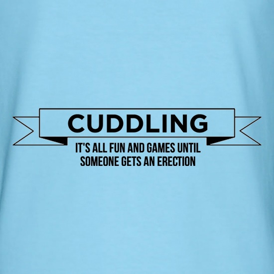 Cuddling- It's all fun and games until  someone gets an erection t shirt